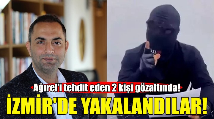 Gazeteci Murat Ağırel’i tehdit eden 2 kişi İzmir de yakalandı!