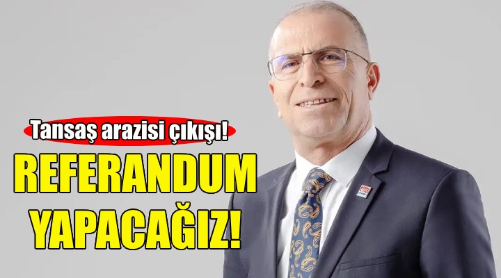 Gaziemir Adayı Işık: Tansaş arazisi için referandum yapacağız!