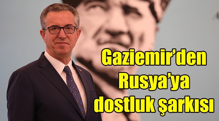 Gaziemir Belediyesi’nden Rusya’ya dostluk şarkısı