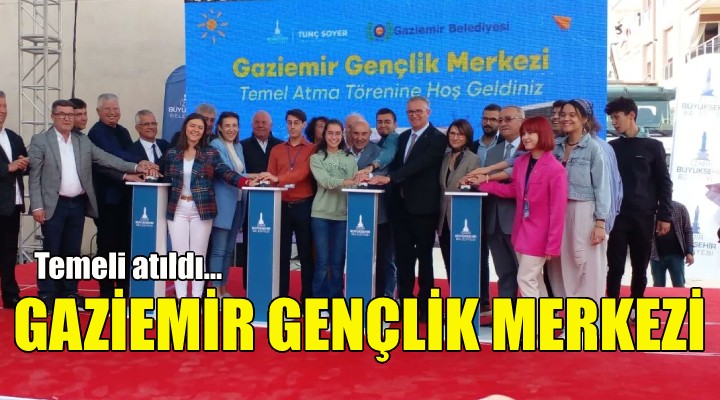 Gaziemir Gençlik Merkezi nin temeli atıldı!