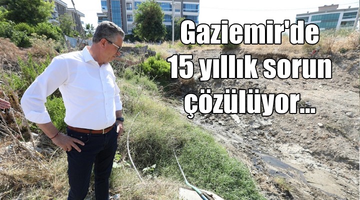 Gaziemir de 15 yıllık sorun çözülüyor