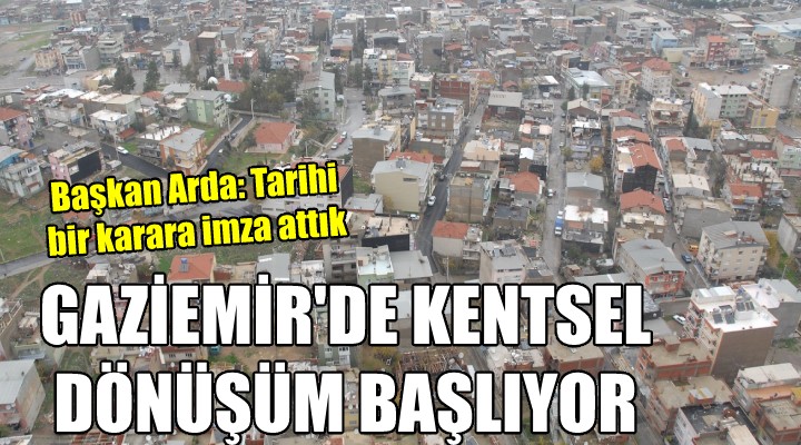 Gaziemir de kentsel dönüşüm başlıyor