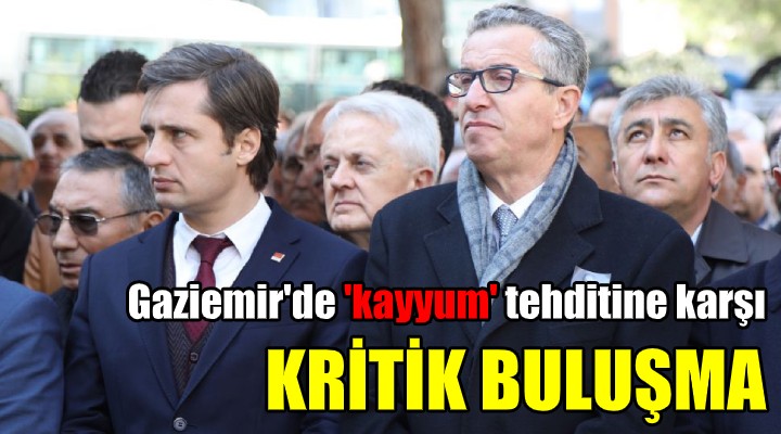 Gaziemir de kritik buluşma! Kayyum tehdidini ele aldılar