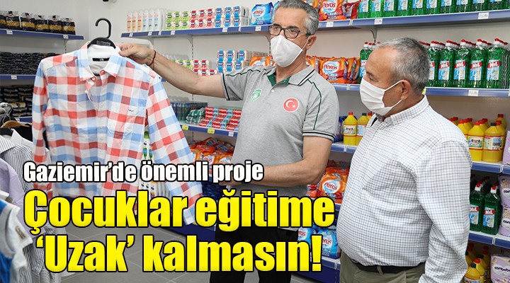 Gaziemir de önemli proje... ÇOCUKLAR EĞİTİME  UZAK  KALMASIN!