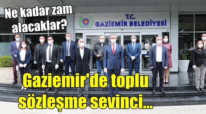 Gaziemir de toplu sözleşme sevinci..