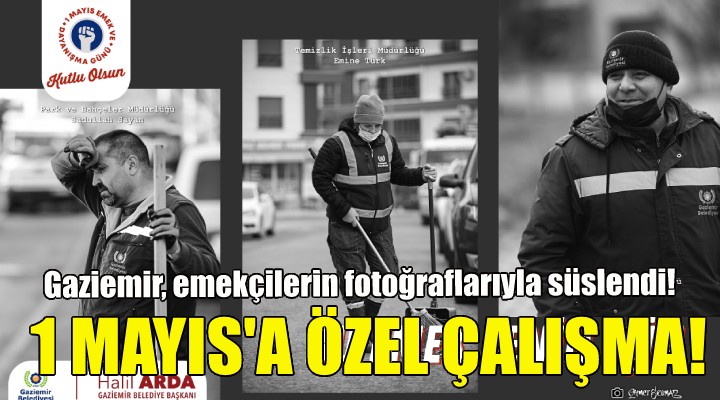 Gaziemir, emekçilerin fotoğraflarıyla süslendi!