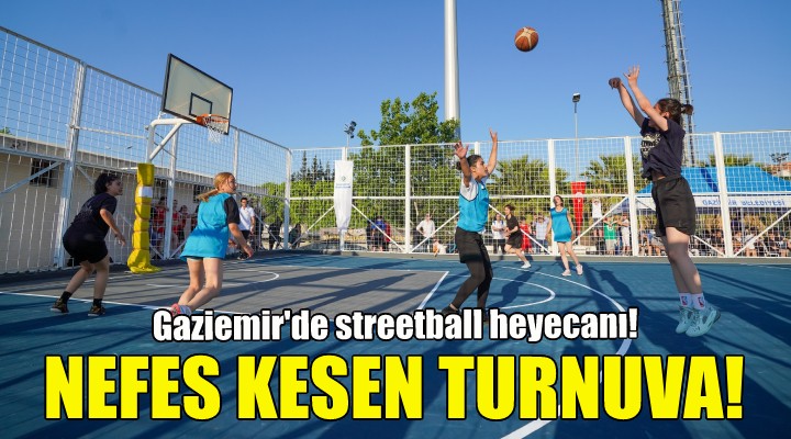 Gaziemir’de nefes kesen Streetball Turnuvası!