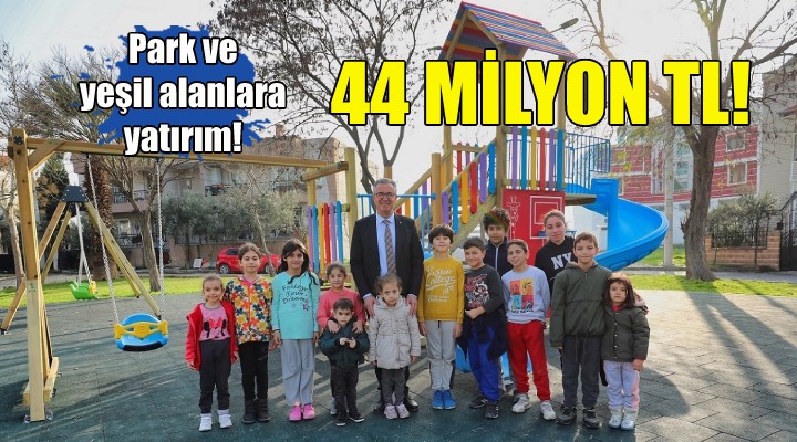 Gaziemir’de, park ve yeşil alanlara 44 milyonluk yatırım!