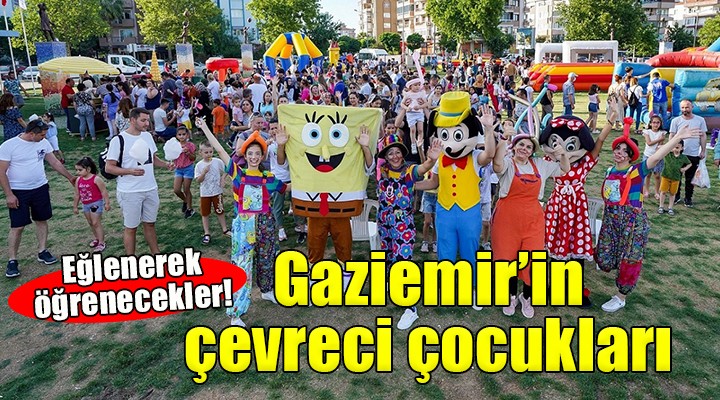 Gaziemir’in çevreci çocukları eğlenerek öğrenecek