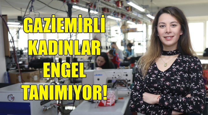 Gaziemirli kadınlar engel tanımıyor!