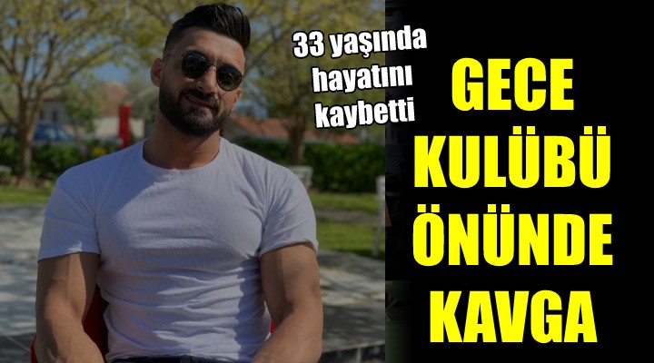 Gece kulübü önünde kavga: 1 ölü