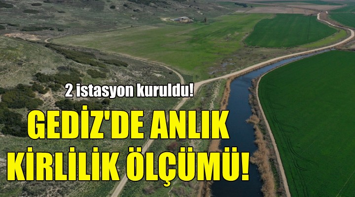 Gediz de anlık kirlilik ölçümü!