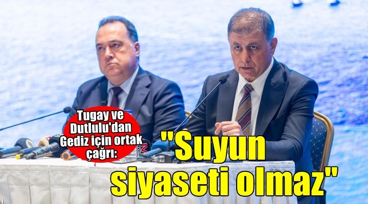 Gediz için tarihi çağrı: Suyun siyaseti olmaz, sadece geleceği olur