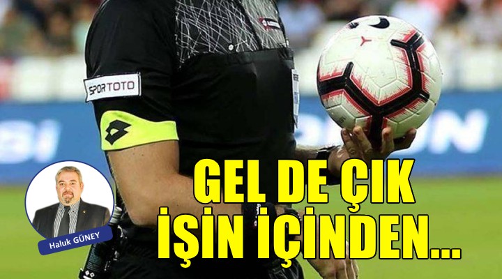 Gel de çık işin içinden...