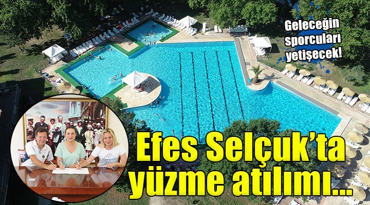 Geleceğin yüzücüleri Efes Selçuk ta yetişecek