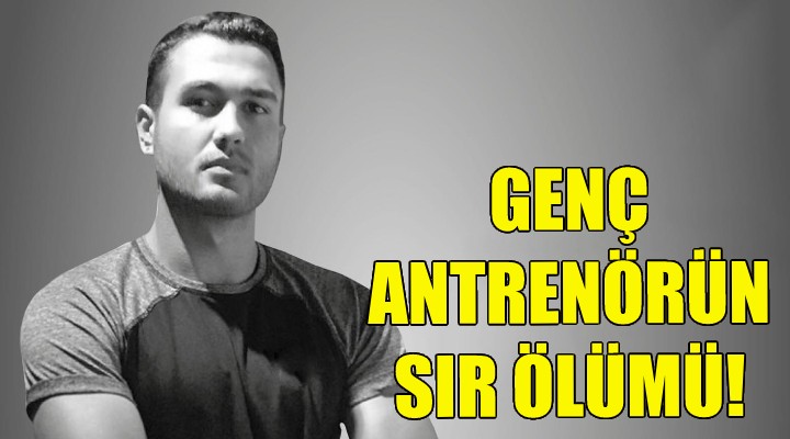 Genç antrenörün sır ölümü!