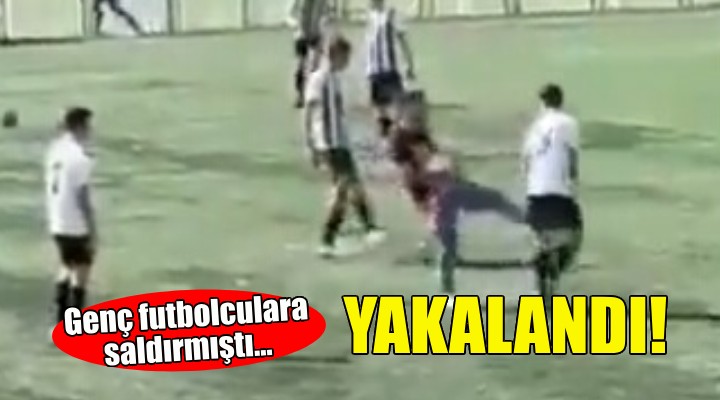 Genç futbolculara saldırmıştı... Yakalandı!