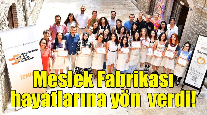 Genç kadınlar geleceğini Meslek Fabrikası’yla kuruyor!