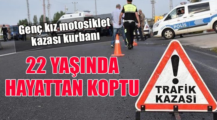 Genç kız motosiklet kazası kurbanı