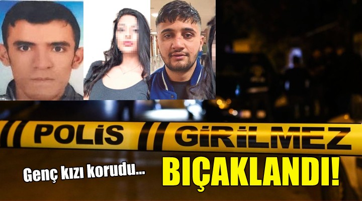 Genç kızı korumak istedi, bıçaklandı!