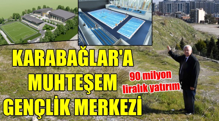 Gençlik Merkezi, Karabağlar’a çok yakışacak