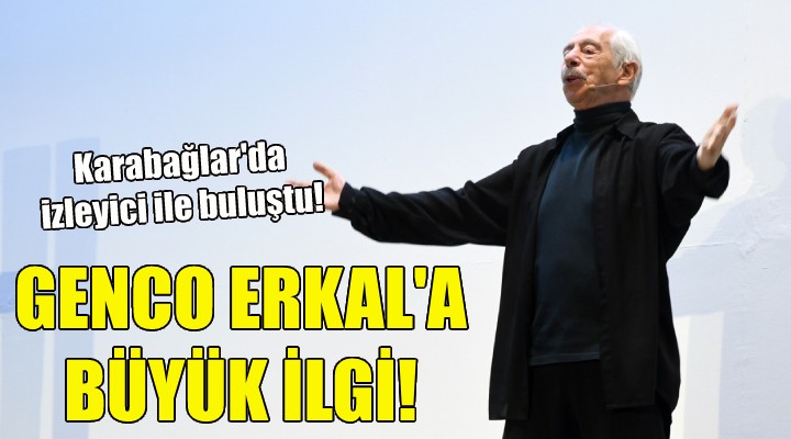Genco Erkal a büyük ilgi!