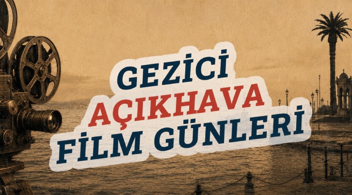 Gezici Açıkhava Film Günleri Karabağlar da başlıyor