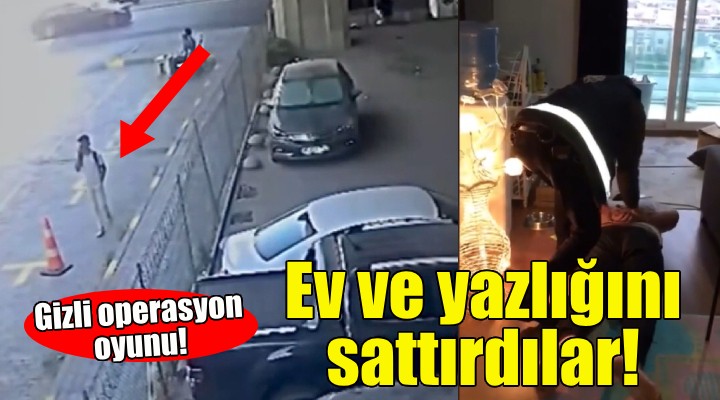 Gizli operasyon oyunu... Ev ve yazlığını sattırdılar!