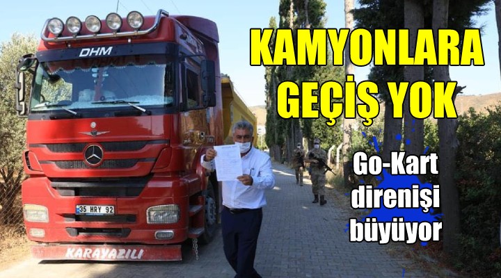 Go-Kart direnişi büyüyor.. KAMYONLARA GEÇİŞ YOK!