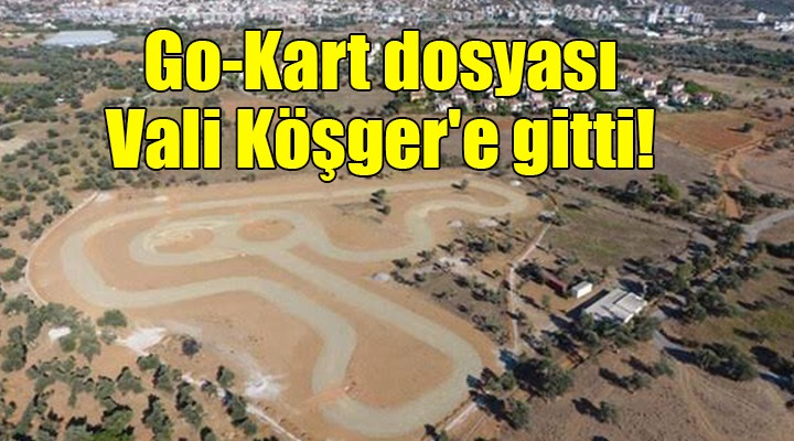 Go-Kart dosyası Vali Köşger e gitti!