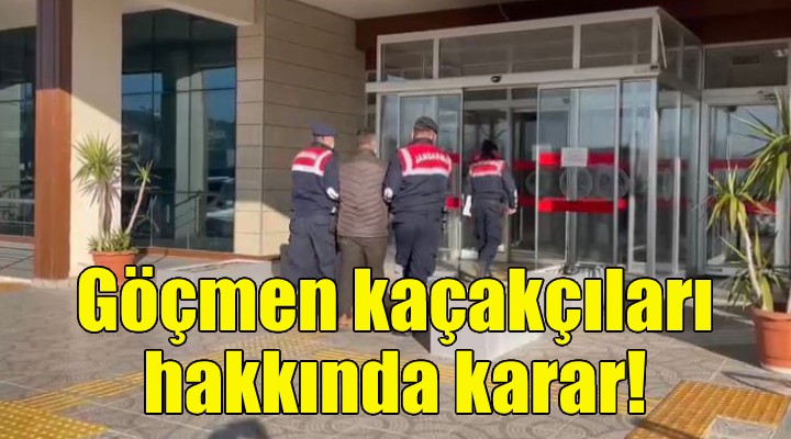 Göçmen kaçakçıları hakkında karar!