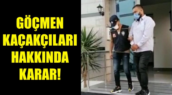 Göçmen kaçakçıları hakkında karar!