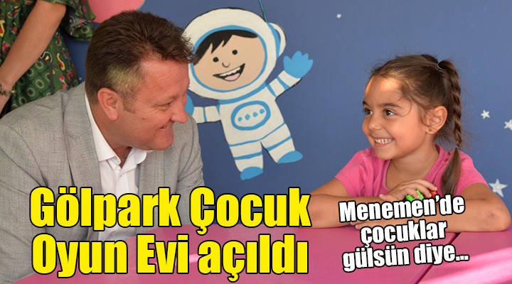 Gölpark Çocuk Oyun Evi açıldı