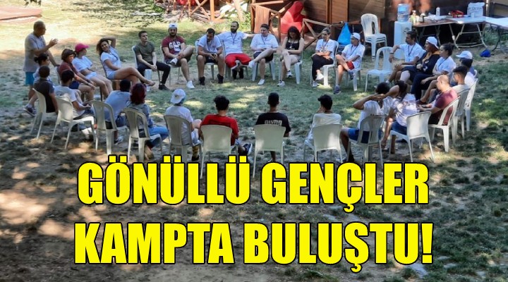 Gönüllü gençler kampta buluştu!