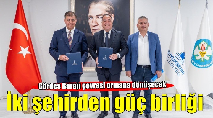 Gördes Barajı çevresi dev ormana dönüşecek, kırsal ekonomi güçlenecek