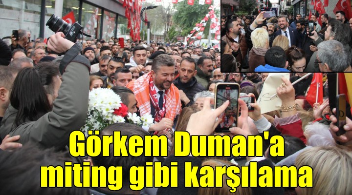 Görkem Duman a miting gibi karşılama