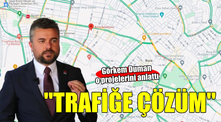 Görkem Duman dan Buca nın trafiğine çözüm hamlesi...