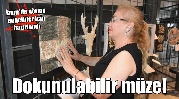 Görme engelliler için  dokunulabilir’ müze