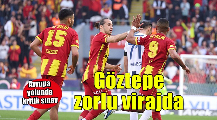 Göztepe Avrupa yolunda zorlu virajda