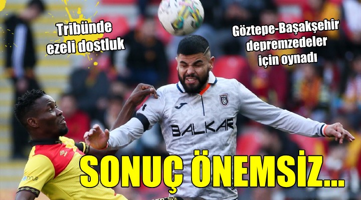 Göztepe-Başakşehir depremzedeler için oynadı
