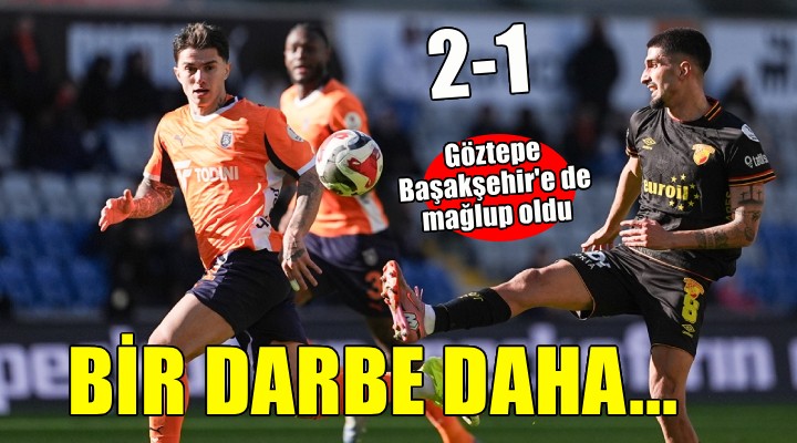 Göztepe Başakşehir'e mağlup oldu