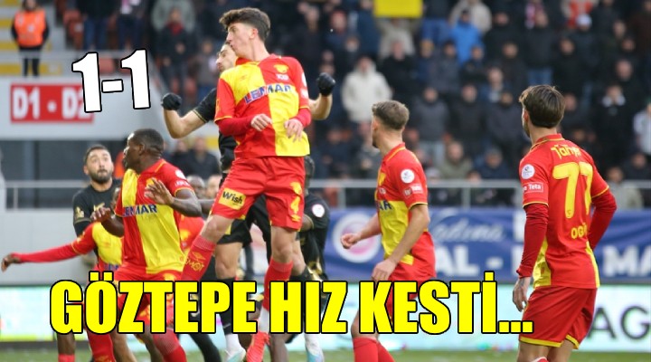 Göztepe Çorum da hız kesti...