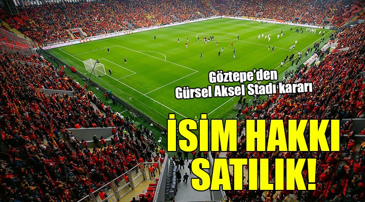 Göztepe Gürsel Aksel Stadı nın isim hakkı satılık!