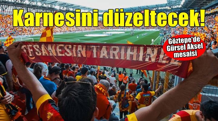 Göztepe Gürsel Aksel deki karnesini düzeltecek