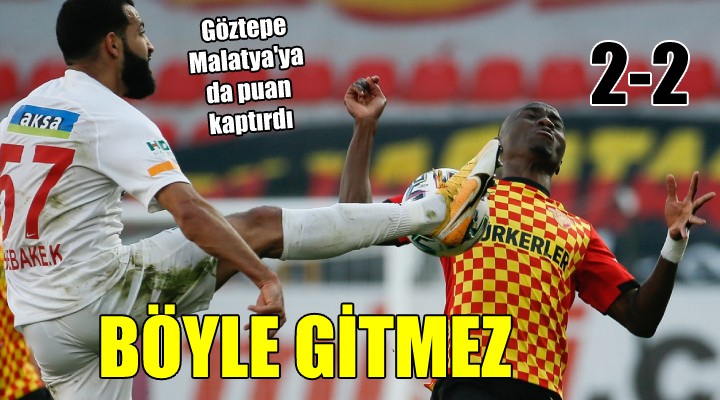 Göztepe Malatya yı da geçemedi