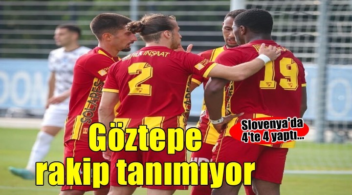 Göztepe Slovenya da rakip tanımıyor