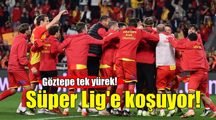 Göztepe Süper Lig e koşuyor!