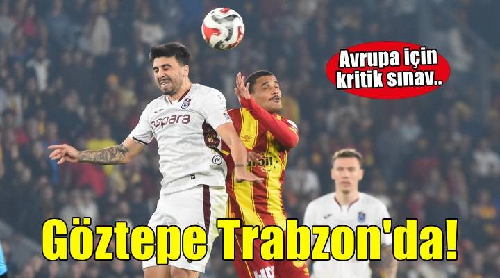 Göztepe, Trabzonspor deplasmanına çıkacak
