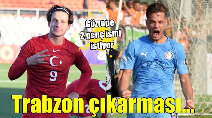 Göztepe, Trabzonsporlu gençlerin peşinde