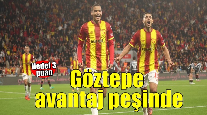 Göztepe büyük avantajın peşinde
